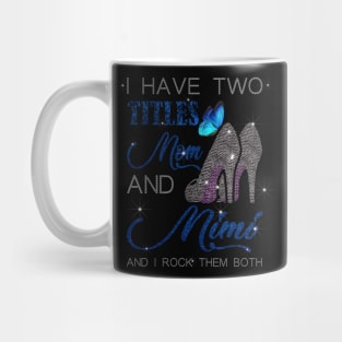 I Have Two Titles Mom And Mimi And I Rock Them Both Mug